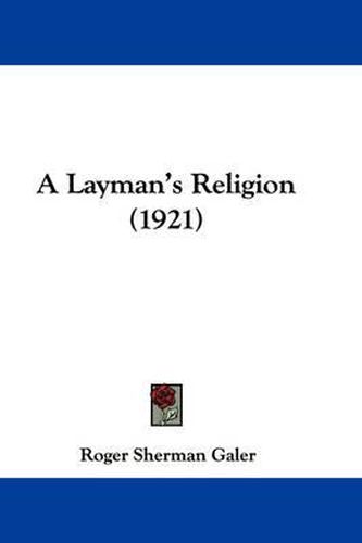 Cover image for A Layman's Religion (1921)