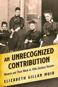 Cover image for An Unrecognized Contribution: Women and Their Work in 19th-Century Toronto