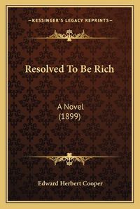 Cover image for Resolved to Be Rich: A Novel (1899)