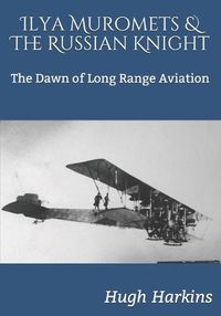 Cover image for Ilya Muromets & The Russian Knight: The Dawn of Long Range Aviation