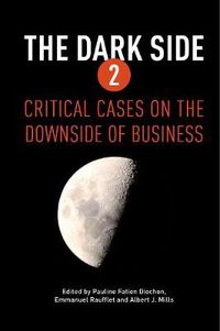 Cover image for The Dark Side 2: Critical Cases on the Downside of Business