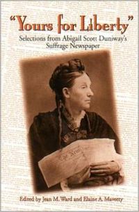 Cover image for Yours for Liberty: Selections from Abigail Scott Duniway's Suffrage Newspaper