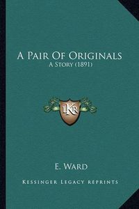 Cover image for A Pair of Originals: A Story (1891)