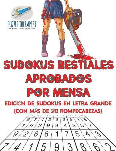 Sudokus bestiales aprobados por Mensa Edicion de sudokus en letra grande (con mas de 240 rompecabezas)