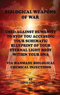 Cover image for BIOLOGICAL WEAPONS OF WAR USED AGAINST HUMANITY TO STOP YOU ACCESSING YOUR DNA