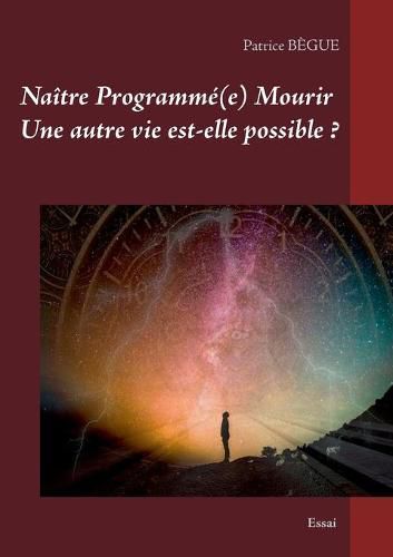 Cover image for Naitre Programme(e) Mourir Une autre vie est-elle possible ?