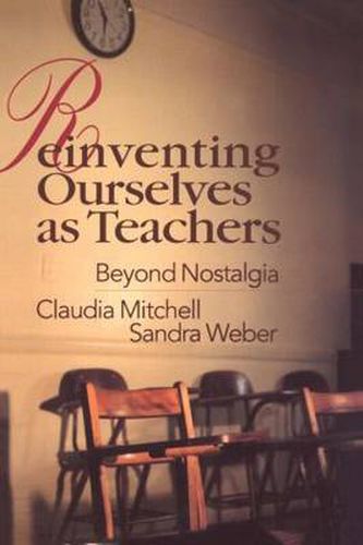 Cover image for Reinventing Ourselves as Teachers: Beyond Nostalgia