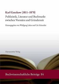 Cover image for Karl Gutzkow (1811-1878): Publizistik, Literatur Und Buchmarkt Zwischen Vormarz Und Grunderzeit