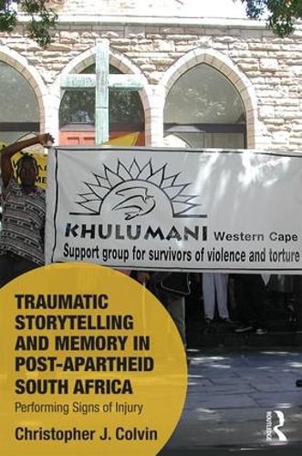 Cover image for Traumatic Storytelling and Memory in Post-Apartheid South Africa: Performing Signs of Injury