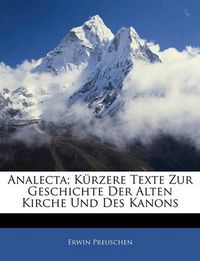 Cover image for Analecta; Krzere Texte Zur Geschichte Der Alten Kirche Und Des Kanons