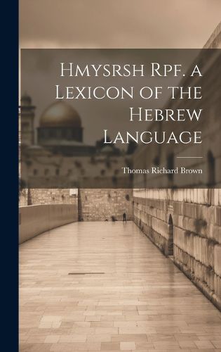 Cover image for Hmysrsh Rpf. a Lexicon of the Hebrew Language