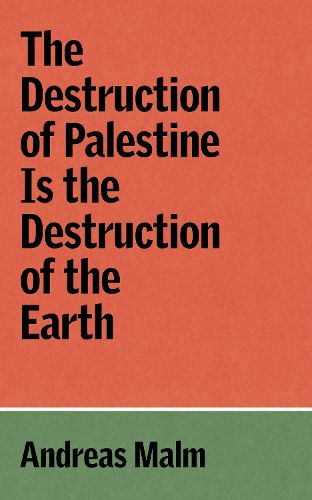 Cover image for The Destruction of Palestine Is the Destruction of the Earth