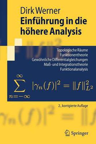 Cover image for Einfuhrung in die hoehere Analysis: Topologische Raume, Funktionentheorie, Gewoehnliche Differentialgleichungen, Mass- und Integrationstheorie, Funktionalanalysis Index.- Literaturverzeichnis.