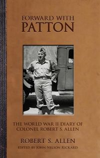 Cover image for Forward with Patton: The World War II Diary of Colonel Robert S. Allen