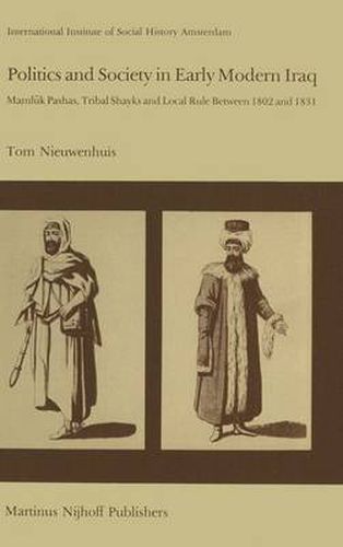 Cover image for Politics and Society in Early Modern Iraq: Maml?k Pashas, Tribal Shayks, and Local Rule Between 1802 and 1831