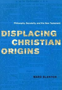 Cover image for Displacing Christian Origins: Philosophy, Secularity, and the New Testament