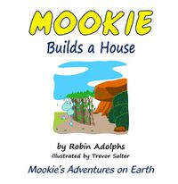 Cover image for Mookie Builds a House: Mookie's Adventures on Earth