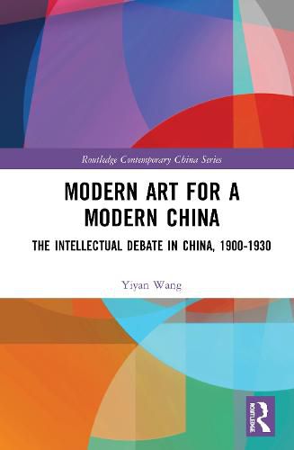 Cover image for Modern Art for a Modern China: The Chinese Intellectual Debate, 1900-1930