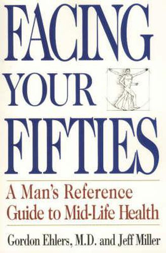 Cover image for Facing Your Fifties: Every Man's Reference Guide to Mid-Life Health