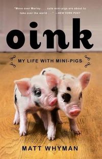 Cover image for Oink: My Life with Mini-Pigs