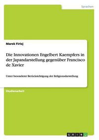 Cover image for Die Innovationen Engelbert Kaempfers in der Japandarstellung gegenuber Francisco de Xavier: Unter besonderer Berucksichtigung der Religionsdarstellung