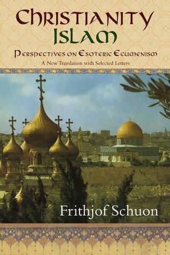 Cover image for Christianity/Islam: Perspectives on Esoteric Ecumenism a New Translation with Selected Letters