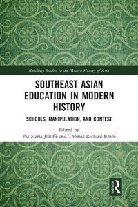 Cover image for Southeast Asian Education in Modern History: Schools, Manipulation, and Contest