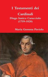 Cover image for I Testamenti Dei Cardinali: Diego Innico Caracciolo (1759-1820)