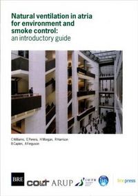 Cover image for Natural Ventilation in Atria for Environmental and Smoke Control: An Introductory Guide (BR 375)