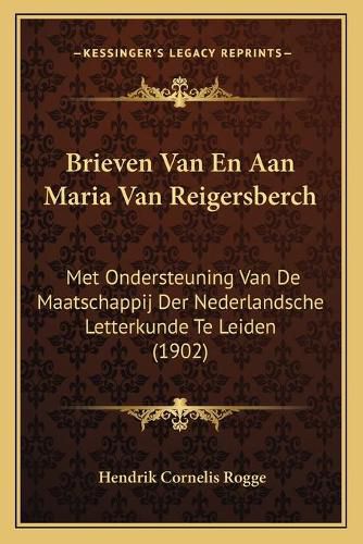 Cover image for Brieven Van En Aan Maria Van Reigersberch: Met Ondersteuning Van de Maatschappij Der Nederlandsche Letterkunde Te Leiden (1902)