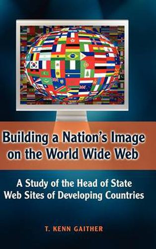 Cover image for Building a Nation's Image on the World Wide Web: A Study of the Head of State Web Sites of Developing Countries