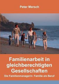 Cover image for Familienarbeit in gleichberechtigten Gesellschaften: Die Familienmanagerin: Familie als Beruf