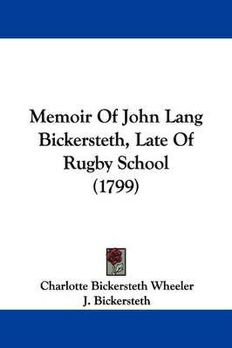 Memoir Of John Lang Bickersteth, Late Of Rugby School (1799)