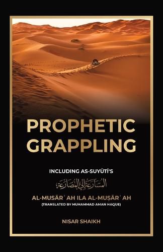 Cover image for Prophetic Grappling: Including as-Suyuti's al-Mus&#257;r&#703;ah il&#257; al-Mu&#7779;&#257;r&#703;ah