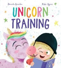 Cover image for Unicorn Training: A Story About Patience and the Love for a Pet
