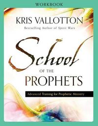 Cover image for School of the Prophets Workbook - Advanced Training for Prophetic Ministry