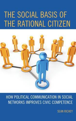 Cover image for The Social Basis of the Rational Citizen: How Political Communication in Social Networks Improves Civic Competence