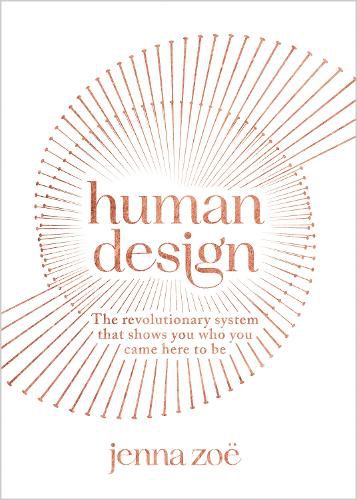 Cover image for Human Design: The Revolutionary System That Shows You Who You Came Here to Be