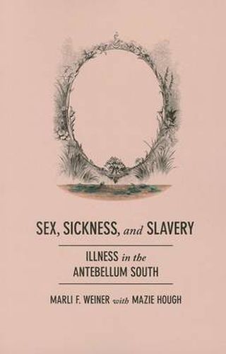 Cover image for Sex, Sickness, and Slavery: Illness in the Antebellum South