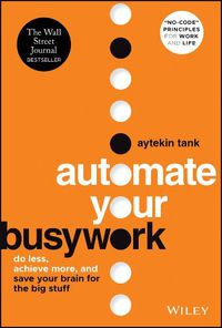 Cover image for Automate Your Busywork: Do Less, Achieve More, and  Save Your Brain for the Big Stuff