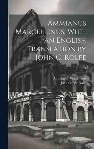 Cover image for Ammianus Marcellinus, With an English Translation by John C. Rolfe; 1