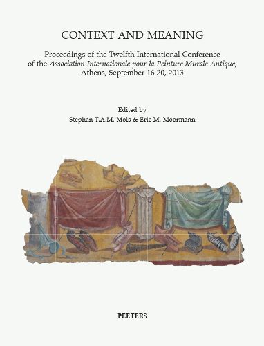 Cover image for Context and Meaning: Proceedings of the Twelfth International Conference of the Association Internationale pour la peinture Murale Antique, Athens, September 16-20, 2013