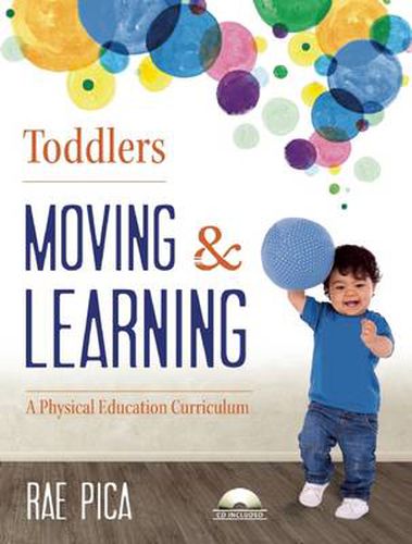 Cover image for Toddlers Moving and Learning: A Physical Education Curriculum