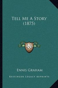 Cover image for Tell Me a Story (1875)