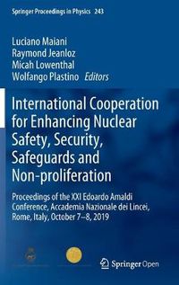 Cover image for International Cooperation for Enhancing Nuclear Safety, Security, Safeguards and Non-proliferation: Proceedings of the XXI Edoardo Amaldi Conference, Accademia Nazionale dei Lincei, Rome, Italy, October 7-8, 2019