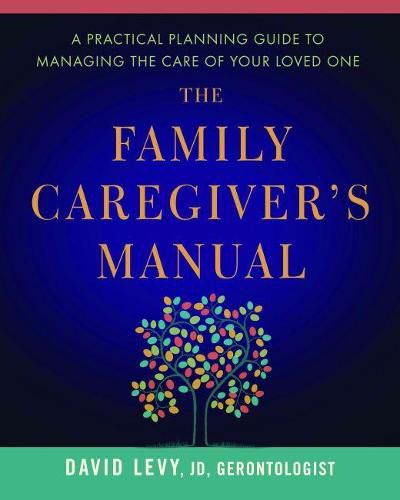 Cover image for The Family Caregiver's Manual: A Practical Planning Guide to Managing the Care of Your Loved One