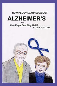 Cover image for How Peggy Learned about Alzheimer's and Can Papa Ben Play Ball?