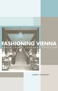 Cover image for Fashioning Vienna: Adolf Loos's Cultural Criticism