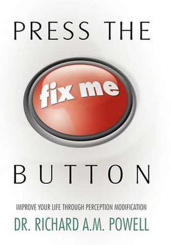 Cover image for Press the Fix Me Button: Improve Your Life Through Perception Modification