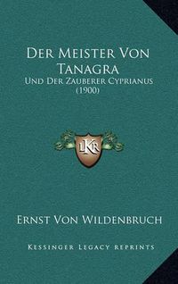 Cover image for Der Meister Von Tanagra: Und Der Zauberer Cyprianus (1900)